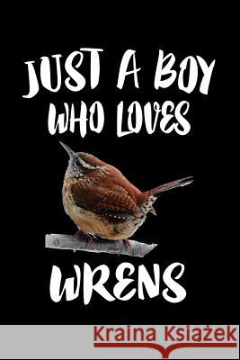 Just A Boy Who Loves Wrens: Animal Nature Collection Marko Marcus 9781080223657 Independently Published - książka