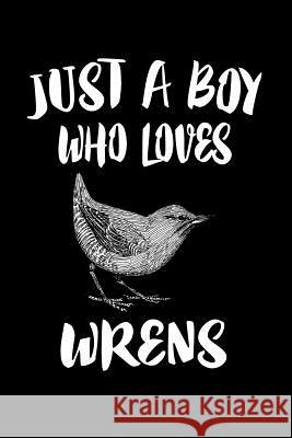 Just A Boy Who Loves Wrens: Animal Nature Collection Marko Marcus 9781080223725 Independently Published - książka