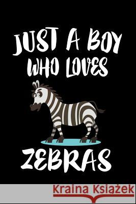 Just A Boy Who Loves Zebras: Animal Nature Collection Marko Marcus 9781080224098 Independently Published - książka