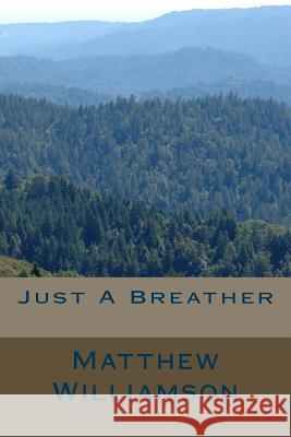 Just A Breather Williamson, Matthew T. 9781537080499 Createspace Independent Publishing Platform - książka