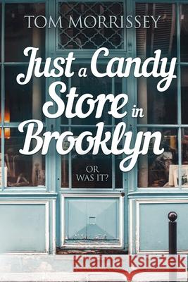 Just a Candy Store in Brooklyn. Or Was It? Tom Morrissey 9780999497555 Happyful Publishing - książka