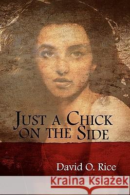 Just a Chick on the Side David O., Jr. Rice 9781456843151 Xlibris Corporation - książka