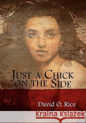 Just a Chick on the Side David O., Jr. Rice 9781456843168 Xlibris Corporation - książka