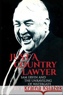 Just a Country Lawyer: Sam Ervin and the Unraveling of Watergate Paul Clancy 9781097619795 Independently Published - książka