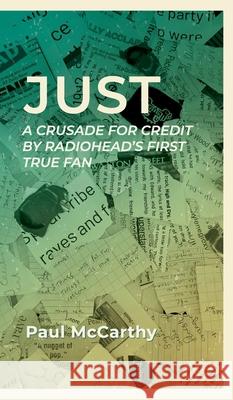 Just: A crusade for credit by Radiohead's first true fan Paul McCarthy Anna Trapmore Cigdem Guven 9789083405773 Paul McCarthy - książka