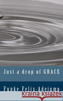 Just a drop of grace Felix-Adejumo, Funke 9781502957313 Createspace - książka