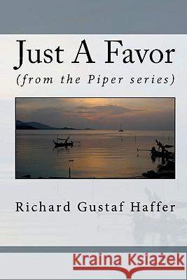 Just A Favor: (from the Piper series) Haffer, Richard Gustaf 9781451550207 Createspace - książka