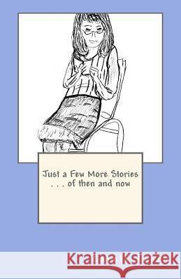 Just a Few More Stories . . . of then and now Zoerb, Carole 9781493712427 Createspace - książka