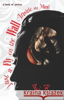 just a Fly on the Wall Inside my Mind: Book of Poetry K, Jai 9780578215631 R. R. Bowker - książka