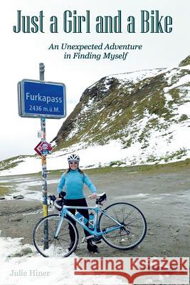 Just a Girl and a Bike: An Unexpected Adventure in Finding Myself Hiner, Julie 9781366530059 Blurb - książka