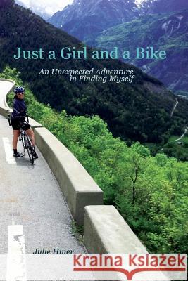 Just a Girl and a Bike: An Unexpected Adventure in Finding Myself Hiner, Julie 9781366530073 Blurb - książka