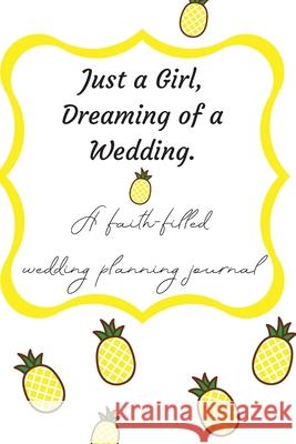 Just a Girl, Dreaming of a Wedding (A faith-filled wedding planning journal) Katherine H. Brown 9781736718346 Katherine Brown Books - książka