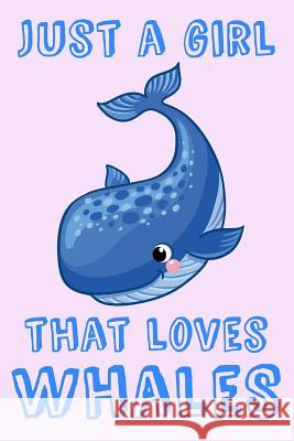 Just A Girl That Loves Whales: Whale Loving Girl Gift Notebook: Medium Spacing Between Lines, 6 x 9 in (15.2 x 22.9 cm) Treehouse Books Publishing 9781073176878 Independently Published - książka