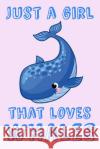 Just A Girl That Loves Whales: Whale Loving Girl Gift Notebook: Medium Spacing Between Lines, 6 x 9 in (15.2 x 22.9 cm) Treehouse Books Publishing 9781073176878 Independently Published