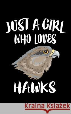 Just A Girl Who Lobes Hawks: Animal Nature Collection Marko Marcus 9781075410376 Independently Published - książka