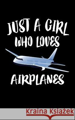 Just A Girl Who Loves Airplanes: Animal Nature Collection Marko Marcus 9781076880895 Independently Published - książka