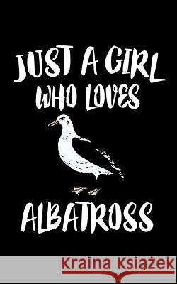 Just A Girl Who Loves Albatross: Animal Nature Collection Marko Marcus 9781074840921 Independently Published - książka