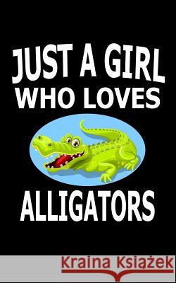 Just A Girl Who Loves Alligators: Animal Nature Collection Marko Marcus 9781076881151 Independently Published - książka