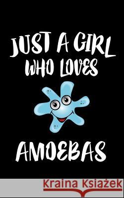 Just A Girl Who Loves Amoebas: Animal Nature Collection Marko Marcus 9781074842598 Independently Published - książka