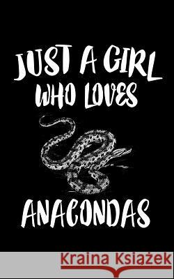 Just A Girl Who Loves Anacondas: Animal Nature Collection Marko Marcus 9781074842888 Independently Published - książka