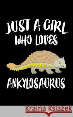 Just A Girl Who Loves Ankylosaurus: Animal Nature Collection Marko Marcus 9781074844837 Independently Published - książka