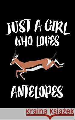 Just A Girl Who Loves Antelopes: Animal Nature Collection Marko Marcus 9781074845131 Independently Published - książka