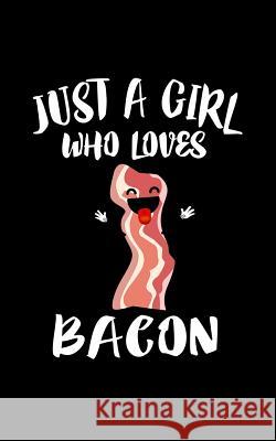 Just A Girl Who Loves Bacon: Animal Nature Collection Marko Marcus 9781076884794 Independently Published - książka