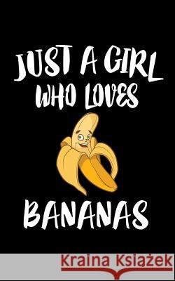 Just A Girl Who Loves Bananas: Animal Nature Collection Marko Marcus 9781074983192 Independently Published - książka