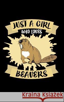 Just A Girl Who Loves Beavers: Animal Nature Collection Marko Marcus 9781076886682 Independently Published - książka