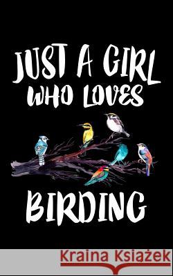 Just A Girl Who Loves Birding: Animal Nature Collection Marko Marcus 9781076940803 Independently Published - książka