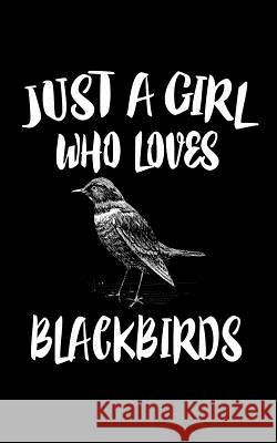 Just A Girl Who Loves Blackbirds: Animal Nature Collection Marko Marcus 9781075037412 Independently Published - książka