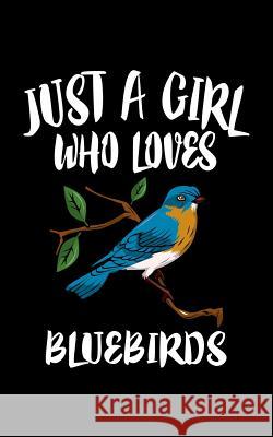 Just A Girl Who Loves Bluebirds: Animal Nature Collection Marko Marcus 9781076941596 Independently Published - książka