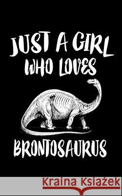 Just A Girl Who Loves Brontosaurus: Animal Nature Collection Marko Marcus 9781075040573 Independently Published - książka