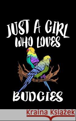 Just A Girl Who Loves Budgies: Animal Nature Collection Marko Marcus 9781076942029 Independently Published - książka