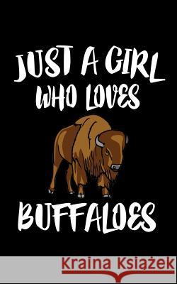 Just A Girl Who Loves Buffaloes: Animal Nature Collection Marko Marcus 9781075041044 Independently Published - książka