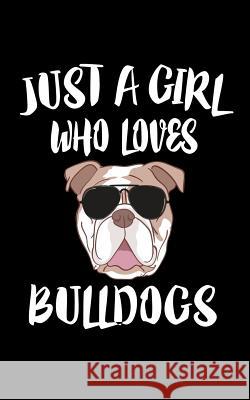 Just A Girl Who Loves Bulldogs: Animal Nature Collection Marko Marcus 9781075048388 Independently Published - książka