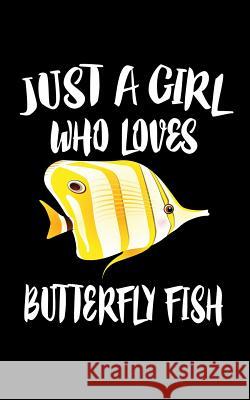 Just A Girl Who Loves Butterfly Fish: Animal Nature Collection Marko Marcus 9781075049286 Independently Published - książka