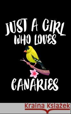 Just A Girl Who Loves Canaries: Animal Nature Collection Marko Marcus 9781076944351 Independently Published - książka