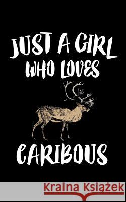 Just A Girl Who Loves Caribous: Animal Nature Collection Marko Marcus 9781075054471 Independently Published - książka