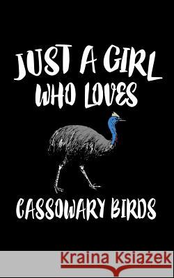 Just A Girl Who Loves Cassowary Birds: Animal Nature Collection Marko Marcus 9781075058127 Independently Published - książka