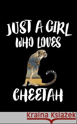 Just A Girl Who Loves Cheetah: Animal Nature Collection Marko Marcus 9781075066481 Independently Published - książka