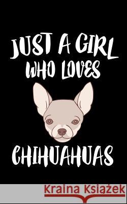 Just A Girl Who Loves Chihuahuas: Animal Nature Collection Marko Marcus 9781075066863 Independently Published - książka