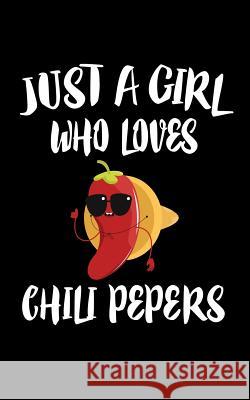 Just A Girl Who Loves Chili Pepers: Animal Nature Collection Marko Marcus 9781075179792 Independently Published - książka