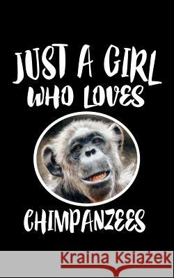 Just A Girl Who Loves Chimpanzees: Animal Nature Collection Marko Marcus 9781077012172 Independently Published - książka