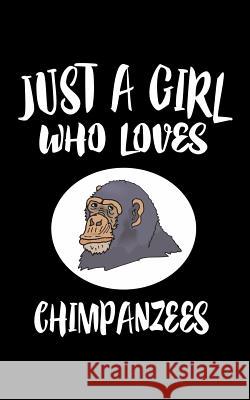 Just A Girl Who Loves Chimpanzees: Animal Nature Collection Marko Marcus 9781077012394 Independently Published - książka