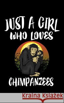 Just A Girl Who Loves Chimpanzees: Animal Nature Collection Marko Marcus 9781077012769 Independently Published - książka