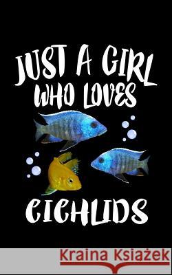 Just A Girl Who Loves Cichlids: Animal Nature Collection Marko Marcus 9781077013209 Independently Published - książka