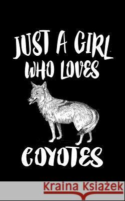 Just A Girl Who Loves Coyotes: Animal Nature Collection Marko Marcus 9781077081048 Independently Published - książka