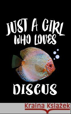 Just A Girl Who Loves Discus: Animal Nature Collection Marko Marcus 9781077085978 Independently Published - książka