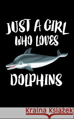 Just A Girl Who Loves Dolphins: Animal Nature Collection Marko Marcus 9781075281594 Independently Published - książka